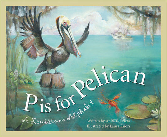 P is for Pelican A Louisiana Alphabet